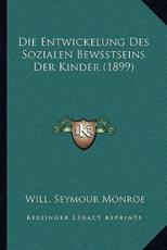 Die Entwickelung Des Sozialen Bewsstseins Der Kinder (1899) - Will Seymour Monroe (author)