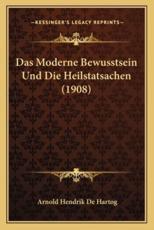 Das Moderne Bewusstsein Und Die Heilstatsachen (1908) - Arnold Hendrik De Hartog