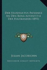 Der Ususfructus Paternus An Den Bona Adventitia Der Hauskinder (1893) - Julian Jacobsohn (author)