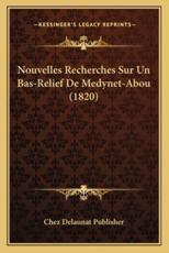 Nouvelles Recherches Sur Un Bas-Relief De Medynet-Abou (1820) - Chez Delaunat Publisher (author)