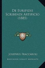 De Euripidis Scribendi Artificio (1885) - Josephus Fraccaroli