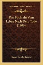 Das Buchlein Vom Leben Nach Dem Tode (1906) - Gustav Theodor Fechner