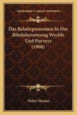 Das Relativpronomen In Der Bibelubersetzung Wyclifs Und Purveys (1908) - Walter Thamm
