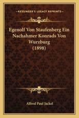 Egenolf Von Staufenberg Ein Nachahmer Konrads Von Wurzburg (1898) - Alfred Paul Jackel