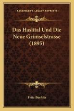 Das Haslital Und Die Neue Grimselstrasse (1895) - Fritz Buehler