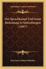 Der Sprachkampf Und Seine Bedeutung In Siebenburgen (1847) - Karl Franz Kohler Publisher