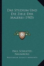 Das Studium Und Die Ziele Der Malerei (1905) - Paul Schultze-Naumburg