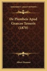 De Plumbeis Apud Graecos Tesseris (1870) - Albert Dumont (author)