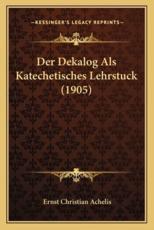 Der Dekalog Als Katechetisches Lehrstuck (1905) - Ernst Christian Achelis