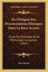De L'Origine Des Denominations Ethniques Dans La Race Aryane - Jules Baissac (author)