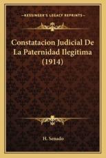 Constatacion Judicial De La Paternidad Ilegitima (1914) - H Senado (author)
