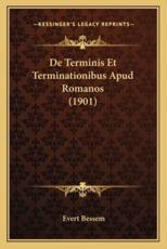 De Terminis Et Terminationibus Apud Romanos (1901) - Evert Bessem (author)