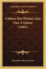 Cultura Das Plantas Que Dao A Quina (1864) - Bernadino Barros Gomes (author)