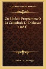 Un Edifizio Programma O La Cattedrale Di Diakovar (1884) - G Tondini De Quarenghi (author)
