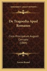 De Tragoedia Apud Romanos - Lucien Brunel (author)
