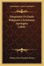 Disquisitio De Paulo Religionis Christianae Apologeta (1860) - Marius Anne Nicolaus Rovers (author)