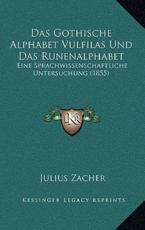 Das Gothische Alphabet Vulfilas Und Das Runenalphabet - Julius Zacher
