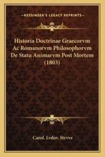 Historia Doctrinae Graecorvm Ac Romanorvm Philosophorvm De Statu Animarvm Post Mortem (1803) - Carol Lvdov Strvve (author)