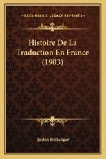 Histoire De La Traduction En France (1903) - Justin Bellanger (author)