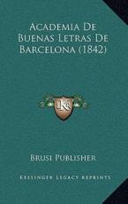 Academia De Buenas Letras De Barcelona (1842) - Brusi Publisher (author)