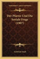 Der Pfarrer Und Die Soziale Frage (1907) - Gottfried Traub (author)