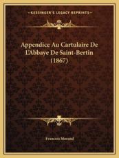 Appendice Au Cartulaire De L'Abbaye De Saint-Bertin (1867) - Francois Morand (author)