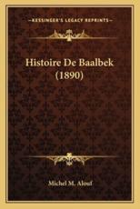 Histoire De Baalbek (1890) - Michel M Alouf (author)