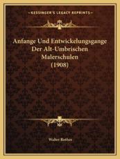 Anfange Und Entwickelungsgange Der Alt-Umbrischen Malerschulen (1908) - Walter Rothes