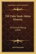 Till Visby Stads Aldsta Historia - Adolf Bjorkander