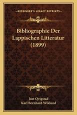 Bibliographie Der Lappischen Litteratur (1899) - Just Qvigstad, Karl Bernhard Wiklund