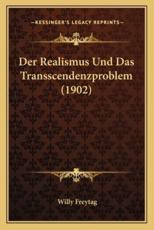 Der Realismus Und Das Transscendenzproblem (1902) - Willy Freytag