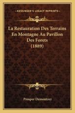 La Restauration Des Terrains En Montagne Au Pavillon Des Forets (1889) - Prosper Demontzey (author)