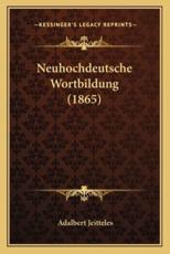 Neuhochdeutsche Wortbildung (1865) - Adalbert Jeitteles