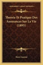 Theorie Et Pratique Des Assurances Sur La Vie (1895) - Henri Laurent (author)