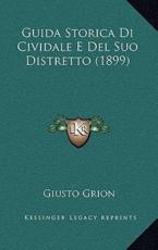Guida Storica Di Cividale E Del Suo Distretto (1899) - Giusto Grion