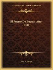 El Puerto De Buenos Aires (1904) - Luis A Huergo (author)
