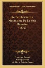 Recherches Sur Le Mecanisme De La Voix Humaine (1832) - Francesco Bennati (author), George Cuvier (editor), Nic Pierre Antoine Savart (editor)