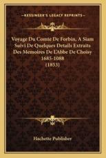 Voyage Du Comte De Forbin, A Siam Suivi De Quelques Details Extraits Des Memoires De L'Abbe De Choisy 1685-1088 (1853) - Hachette Publisher
