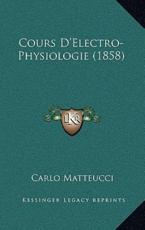 Cours D'Electro-Physiologie (1858) - Carlo Matteucci