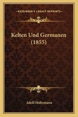 Kelten Und Germanen (1855) - Adolf Holtzmann