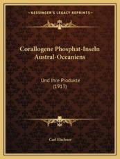 Corallogene Phosphat-Inseln Austral-Oceaniens - Carl Elschner (editor)