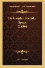 De Gamles Poetiska Sprak (1859) - P L Dintler (author)