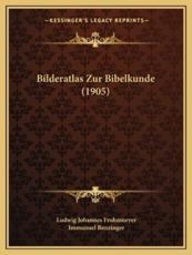 Bilderatlas Zur Bibelkunde (1905) - Ludwig Johannes Frohnmeyer (editor), Immanuel Benzinger (editor)