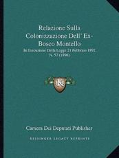 Relazione Sulla Colonizzazione Dell' Ex-Bosco Montello - Camera Dei Deputati Publisher (author)