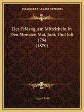 Der Feldzug Am Mittelrhein In Den Monaten Mai, Juni, Und Juli 1794 (1870) - August Lufft (author)