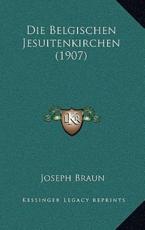 Die Belgischen Jesuitenkirchen (1907) - Joseph Braun