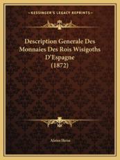 Description Generale Des Monnaies Des Rois Wisigoths D'Espagne (1872) - Aloiss Heiss
