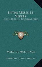 Entre Messe Et Vepres - Marc De Montifaud (author)