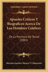 Apuntes Criticos Y Biograficos Acerca De Los Hombres Celebres - Mariano Sanchez Munoz y Chlusowiez (author)