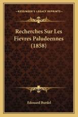Recherches Sur Les Fievres Paludeennes (1858) - Edouard Burdel